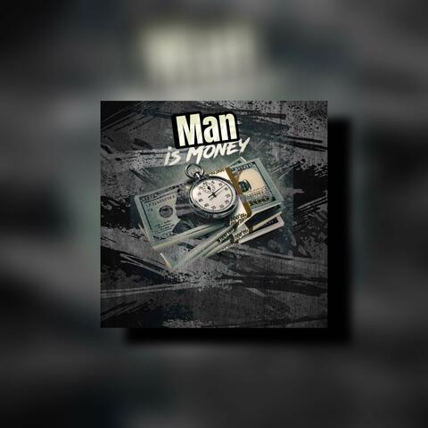 MAN IS MONEY