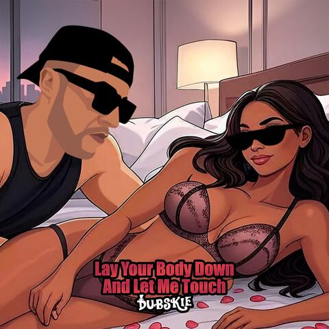 Lay Your Body Down And Let Me Touch
