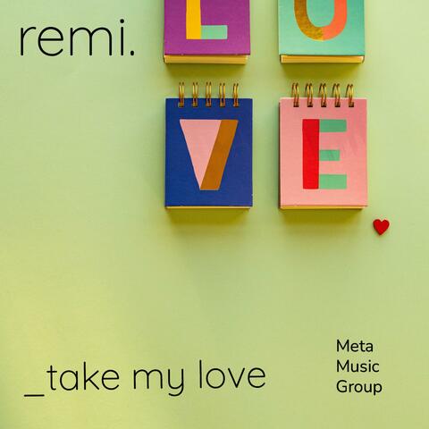 take my love