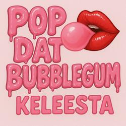 POP DAT BUBBLEGUM