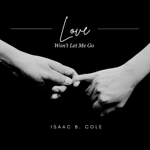 Love Won't Let Me Go (feat. Isaac B. Cole)