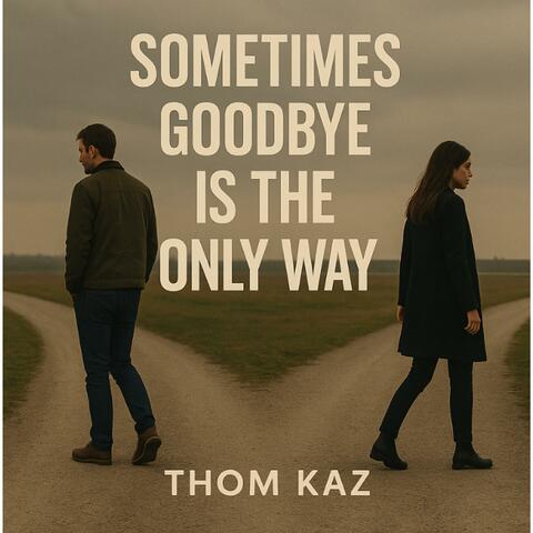 Sometimes Goodbye Is The Only Way