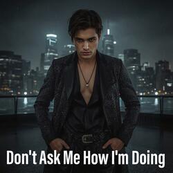 Don't Ask Me How I'm Doing