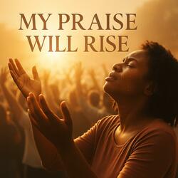 My Praise Will Rise