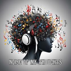NOISE OF MY THOUGHTS