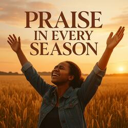 Praise In Every Season