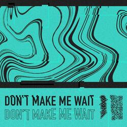 Don't Make Me Wait