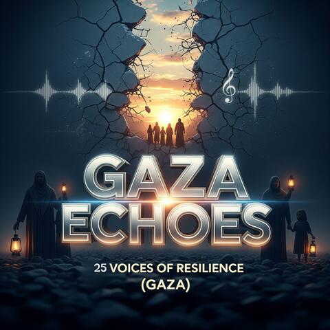 Gaza Echoes . 25 Voices of Resilience (Gaza)