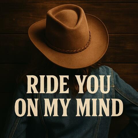 Ride You On My Mind