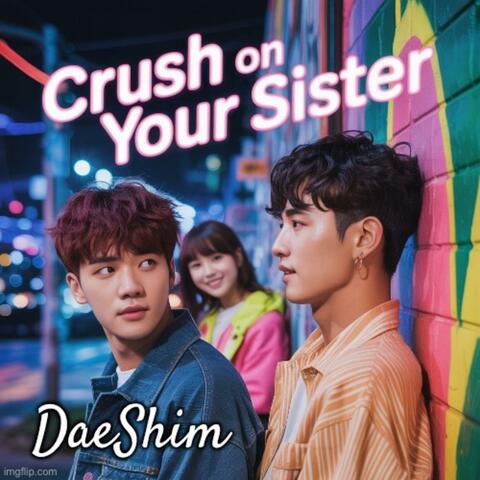 Crush on Your Sister