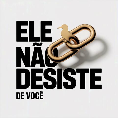 Ele Não Desiste de Você