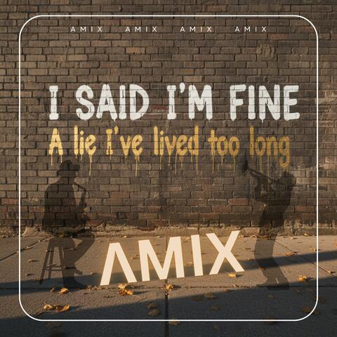 I Said I'm Fine