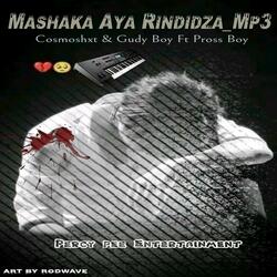 Mashaka Aya Rindidza (feat. Cosmoshxt X Pross Boy &Gudy Boy)