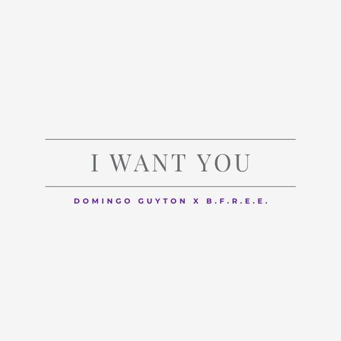 I Want You (feat. B.F.R.E.E.)