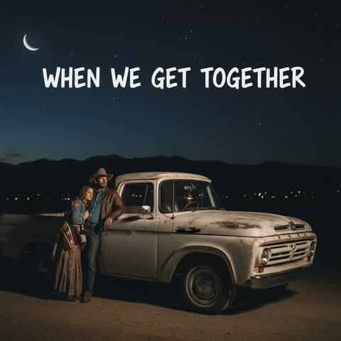 When We Get Together