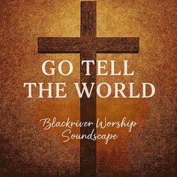 Go and Tell the World – Uplifting Christian Worship Song (The Great Commission – Matthew 28:19-20)