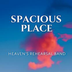 Spacious Place | Heaven's rehearsal worship