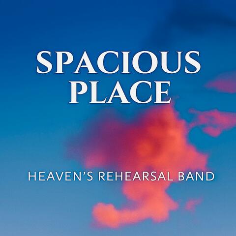 Spacious Place | Heaven's rehearsal worship
