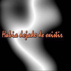 Habia Dejado de Existir