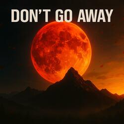 Dont Go Away
