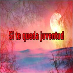 Si te queda juventud
