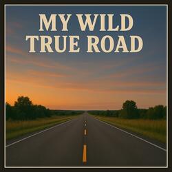 My Wild True Road