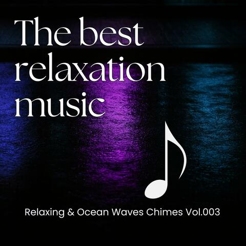 The best relaxation music, Vol. 03 (Relaxing & Ocean Waves Chimes)