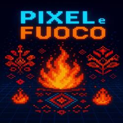 Pixel e Fuoco