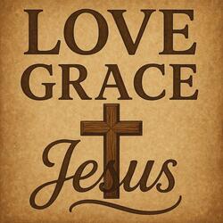 Love, Grace and Jesus