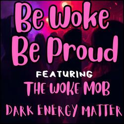 Be Woke Be Proud (feat. The Woke Mob)