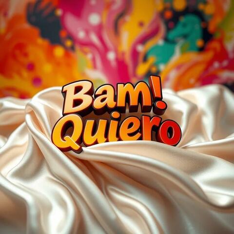 Bam! Quiero