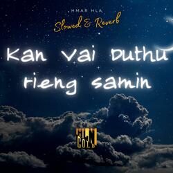 Kan Vai Duthu Rieng Samin (Slowed & Reverb)