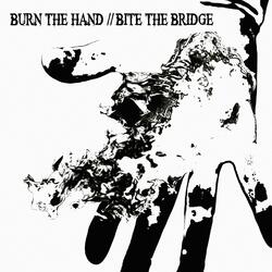 Burn The Hand // Bite The Bridge