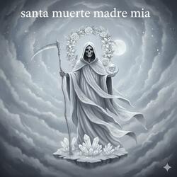Santa muerte madre mia