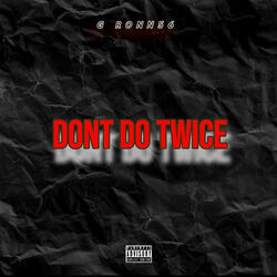 Dont do twice