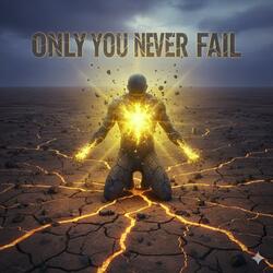 Only You Never Fail
