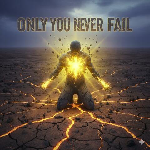 Only You Never Fail