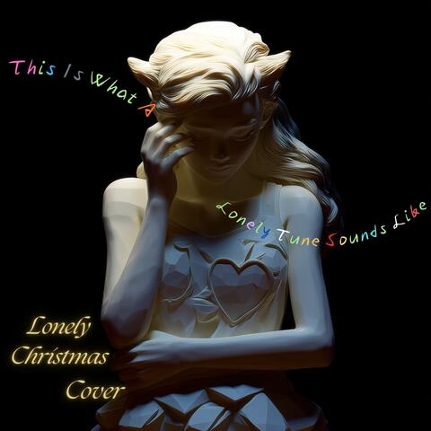 This is what a lonely tune sounds like (Lonely Christmas Version)