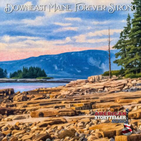 Downeast Maine, Forever Strong (Anthemic Rock Version III)