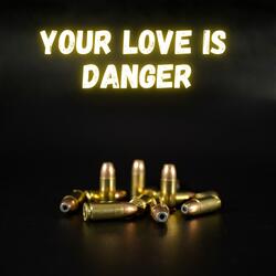 Your Love Is Danger