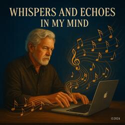 Whispers and Echoes in my Mind
