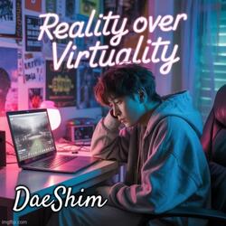 Reality Over Virtuality