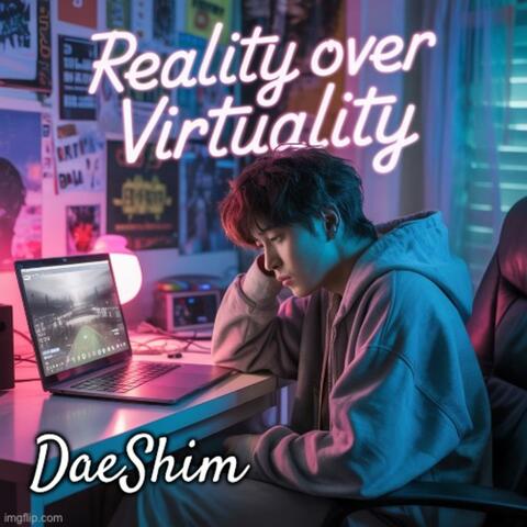Reality Over Virtuality
