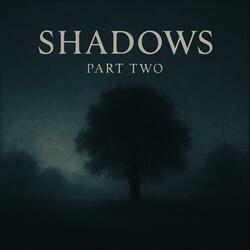 Shadows Part Two