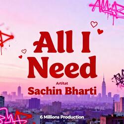 All I Need-Sachin Bharti