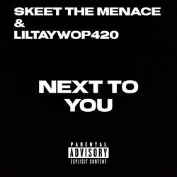 Next To You (feat. LilTayWop420)