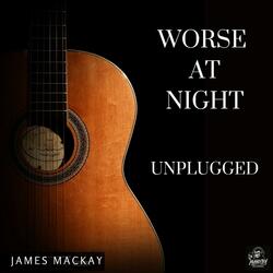 Worse at Night (Unplugged)