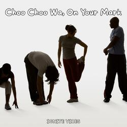 Choo Choo Wa, On Your Mark!