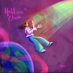 Hold me close