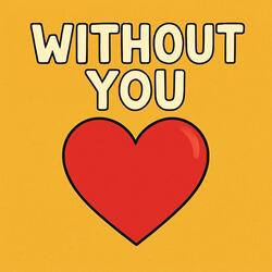 WITHOUT YOU